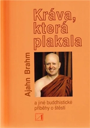 Kráva, která plakala a jiné buddhistické příběhy o štěstí - Ajahn Brahm