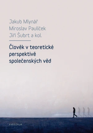 Člověk v teoretické perspektivě společenských věd - Miroslav Paulíček, Jiří Šubrt, Jakub Mlynář - e-kniha