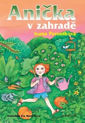 Anička v zahradě - Ivana Peroutková