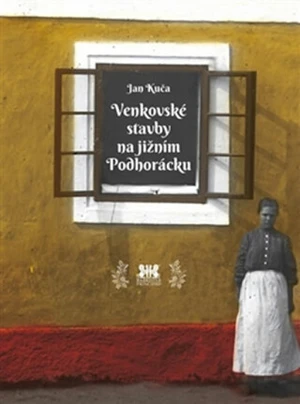 Venkovské stavby na jižním Podhorácku - Jan Kuča