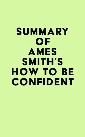 Summary of James Smith's How to Be Confident