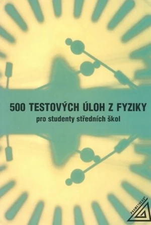 500 testových úloh z fyziky pro studenty středních škol