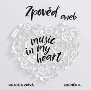 Zdeněk K. – Zpověď aneb music in my heart