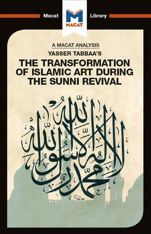 An Analysis of Yasser Tabbaa's The Transformation of Islamic Art During the Sunni Revival