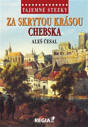 Tajemné stezky - Za skrytou krásou Chebska - Aleš Česal