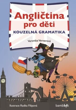 Angličtina pro děti Kouzelná gramatika - Veronika Vernerová, Šubrtová Lucie, Radka Filipová