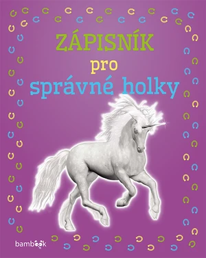 Zápisník pro správné holky – Jednorožec,Zápisník pro správné holky – Jednorožec, Kolektiv autorů