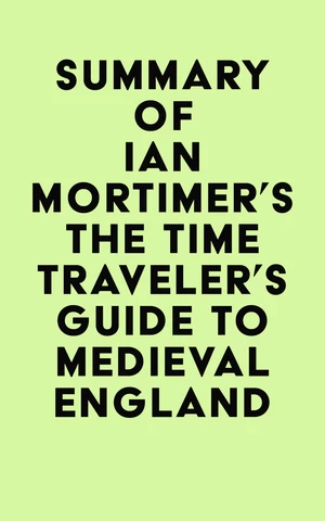 Summary of Ian Mortimer's The Time Traveler's Guide to Medieval England