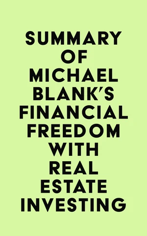 Summary of Michael Blank's Financial Freedom with Real Estate Investing