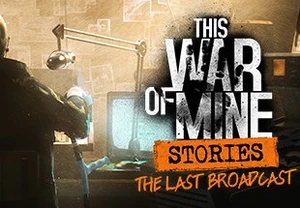 This War of Mine: Stories - The Last Broadcast  DLC Steam CD Key