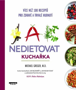 Jak nedietovat - Kuchařka více než 100 receptů pro zdravé a trvalé hubnutí - Michael Greger