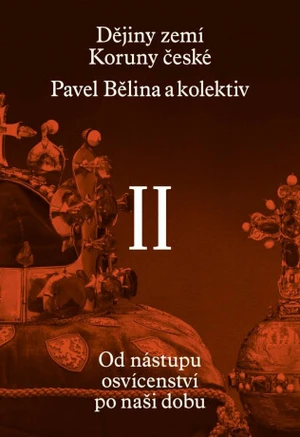 Dějiny zemí Koruny české II. - Jiří Pernes, Jiří Pokorný, Pavel Bělina, Josef Tomeš, Dagmar Moravcová, Jaroslav Hrbek, Jiří Rak, Zdenko Maršálek, Jaro