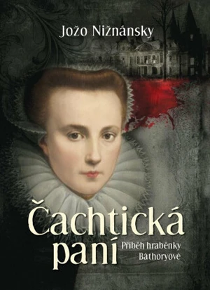 Čachtická paní - Příběh hraběnky Báthoryové (Defekt) - Jožo Nižnánský