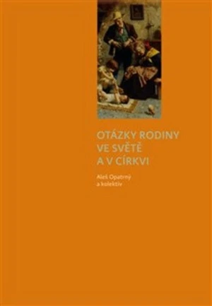 Otázky rodiny ve světě a v církvi - Aleš Opatrný