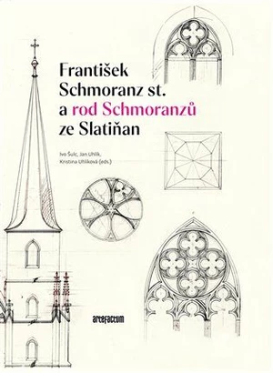 František Schmoranz st. a rod Schmoranzů ze Slatiňan - Kristina Uhlíková, Ivo Šolc, Jan Uhlík