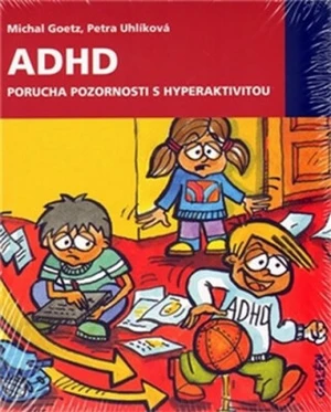 ADHD Porucha pozornosti s hyperaktivitou - Michal Goetz, Petra Uhlíková