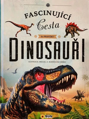 Fascinující cesta do pravěku - DINOSAUŘI - Miguel A. Rodríguez Cerro