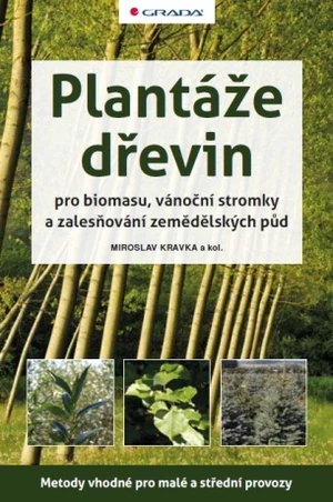 Plantáže dřevin pro biomasu, vánoční stromky a zalesňování zemědělských půd - Miroslav Kravka - e-kniha