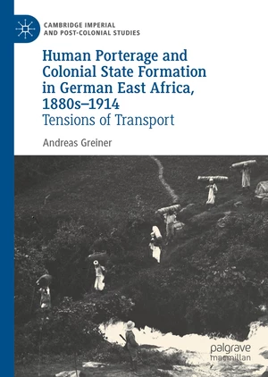 Human Porterage and Colonial State Formation in German East Africa, 1880sâ1914