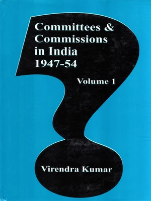 Committees and Commissions in India 1947-54 (Volume-1)