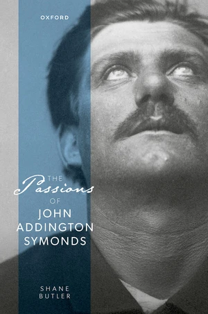 The Passions of John Addington Symonds