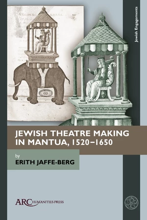 Jewish Theatre Making in Mantua, 1520â1650