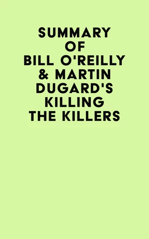 Summary of Bill O'Reilly & Martin Dugard's Killing the Killers