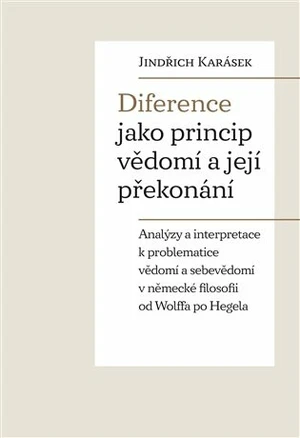 Diference jako princip vědomí a její překonání - Jindřich Karásek