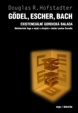 Gödel, Escher, Bach Existencionální gordická balada - Hofstadter Douglas