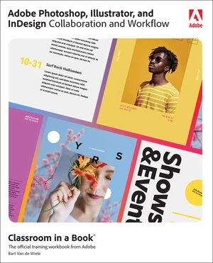 Adobe Photoshop, Illustrator, and InDesign Collaboration and Workflow Classroom in a Book
