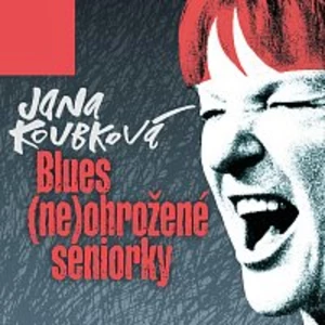 Jana Koubková – Blues (ne)ohrožené seniorky