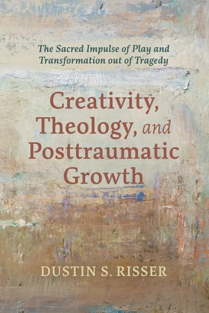 Creativity, Theology, and Posttraumatic Growth