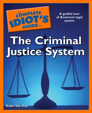 The Complete Idiot's Guide to the Criminal Justice System