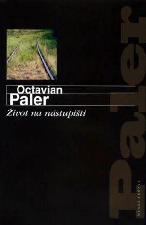 Život na nástupišti - Paler Octavian