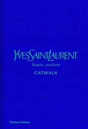 Yves Saint Laurent Catwalk : The Complete Haute Couture Collections 1962-2002 - Suzy Menkes, Jéromine Savignon, Musée Yves Saint Laurent Paris