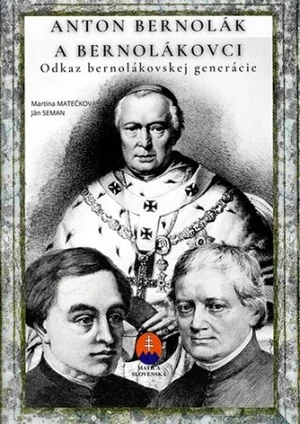 Anton Bernolák a bernolákovci - Martina Matečková, Ján Seman