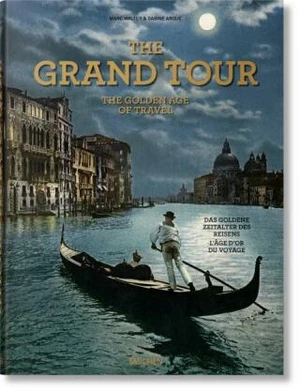 The Grand Tour. The Golden Age of Travel - Marc Walter, Sabine Arqué