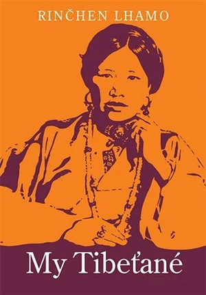 My Tibeťané - Hana Vyoralová, Rinčhen Lhamo