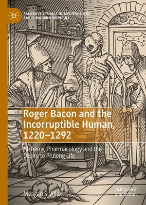 Roger Bacon and the Incorruptible Human, 1220-1292