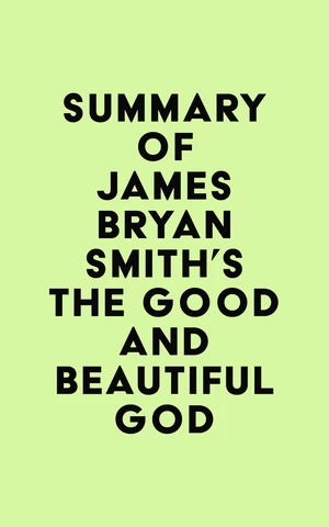 Summary of James Bryan Smith's The Good and Beautiful God