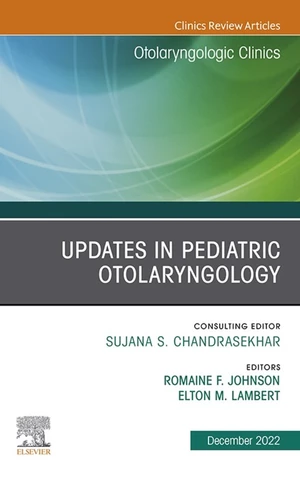 Updates in Pediatric Otolaryngology , An Issue of Otolaryngologic Clinics of North America, E-Book