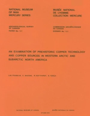 Examination of Prehistoric Copper Technology and Copper Sources in Western Arctic and Subarctic North America