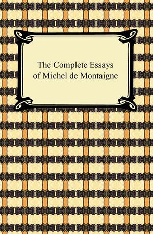 The Complete Essays of Michel de Montaigne