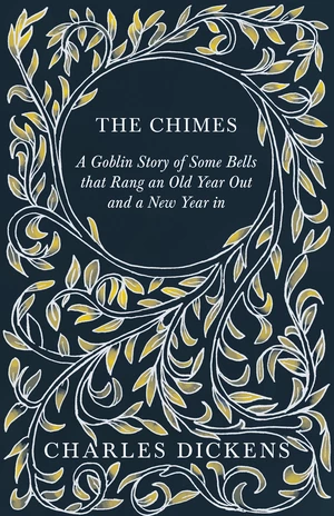 The Chimes - A Goblin Story of Some Bells that Rang an Old Year Out and a New Year in