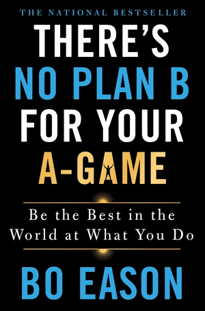 There's No Plan B for Your A-Game