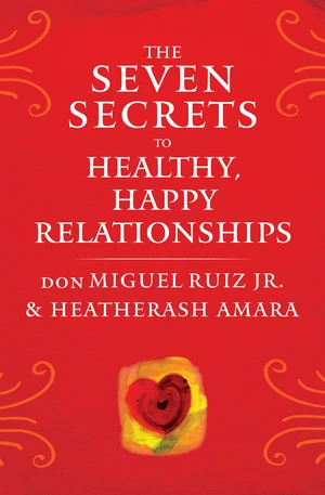 The Seven Secrets to Healthy, Happy Relationships