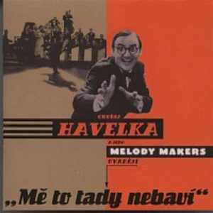 Ondřej Havelka a jeho Melody Makers – Mě to tady nebaví