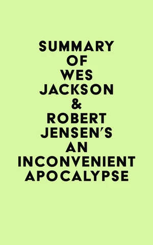 Summary of Wes Jackson & Robert Jensen's An Inconvenient Apocalypse