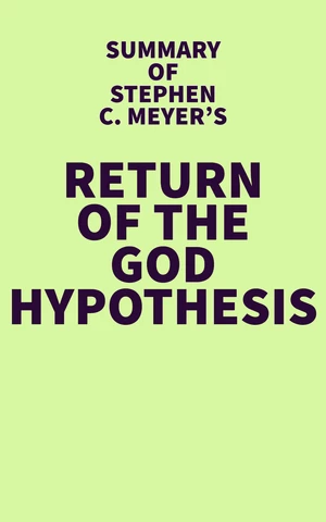 Summary of Stephen C. Meyer's Return of the God Hypothesis