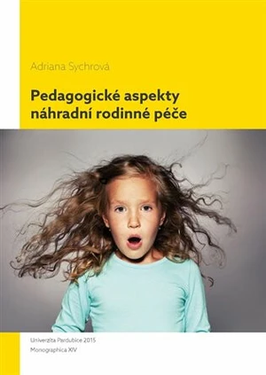 Pedagogické aspekty náhradní rodinné péče - Adriana Sychrová